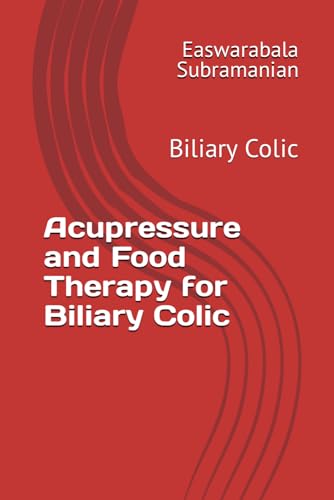 Acupressure and Food Therapy for Biliary Colic: Biliary Colic (Common People Medical Books - Part 3, Band 37) von Independently published